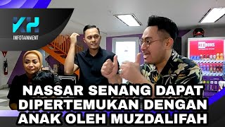 NASSAR SENANG DAPAT DIPERTEMUKAN DENGAN ANAK OLEH MUZDALIFAH [upl. by Enelia452]