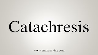 How To Say Catachresis [upl. by Ogden]