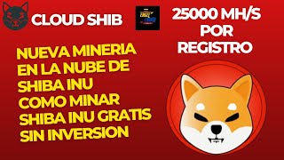 NUEVA MINERIA EN LA NUBE DE SHIBA INU COMO MINAR SHIBA GRATIS SIN INVERSION 25000 MHs POR REGISTRO [upl. by Iohk864]