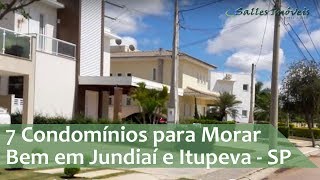 7 Condomínios Fechados para morar bem em Jundiai e Itupeva  SP [upl. by Orgell]