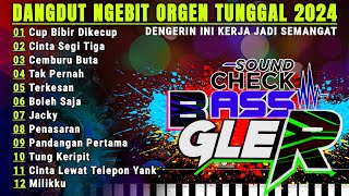 ALBUM DANGDUT ORGEN TUNGGAL VIRAL 2024  LAGU NGEBIT PILIHAN TERLARIS FULL BASS JEDUG GLER [upl. by Sharma]