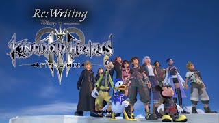 ReWriting Kingdom Hearts III  FINAL MIX Full Series Compilation [upl. by Rosane]