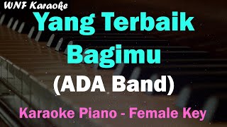 Nada Rendah Yang Terbaik Bagimu  ADA Band Karaoke Piano Female Nada Wanita [upl. by Hawk]