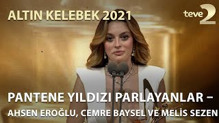 Pantene Altın Kelebek 2021 Pantene Yıldızı Parlayanlar – Ahsen Eroğlu Cemre Baysel ve Melis Sezen [upl. by Blossom]