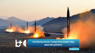 Nordkorea testet riesige Atomköpfe Was geschah gestern [upl. by Laekcim]