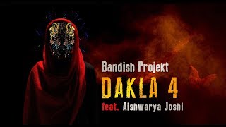 Bandish Projekt  DAKLA 4 Feat Aishwaryajoshimusic Official Video [upl. by Inoue]