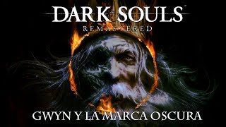 Dark Souls Remastered Lore  Gwyn y la Marca Oscura [upl. by Neille970]