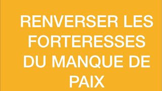 RENVERSER LES FORTERESSES DU MANQUE DE PAIX [upl. by Rains]