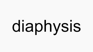 How to pronounce diaphysis [upl. by Lupee260]