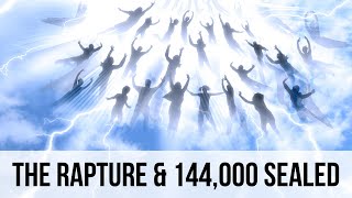 The Rapture amp Who Are the 144000 Sealed [upl. by Sheba429]