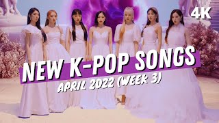 NEW KPOP SONGS  APRIL 2022 WEEK 3 4K [upl. by Vachill]