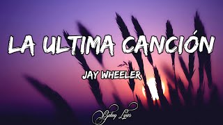 Jay Wheeler  La Ultima Canción LETRA 🎵 [upl. by Ytok185]