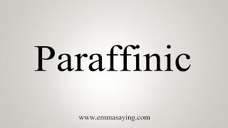 How To Say Paraffinic [upl. by Atsocal]