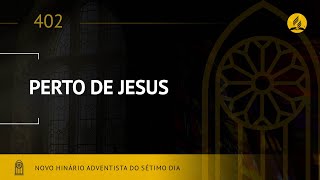 Novo Hinário Adventista • Hino 402 • Perto de Jesus • Lyrics [upl. by Aicital]