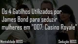 Os 4 Gatilhos Utilizados por James Bond para seduzir mulheres em quot007 Casino Royalequot [upl. by Noeruat197]