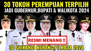 RESMI MENANG  INILAH 30 TOKOH PEREMPUAN YANG TERPILIH JADI GUBERNURBUPATI amp WALIKOTA 20242029 [upl. by Latsyrhk]