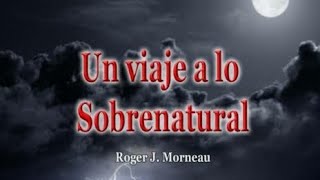 Un Viaje a lo Sobrenatural Español Doblado y Subtitulado Roger Morneau Partes 1 y 2 Completo [upl. by Aihsek]