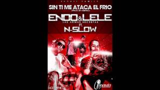 Sin Ti Me Ataca El Frio  Endo y Lele ft NSlow [upl. by Berneta]