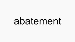 How to pronounce abatement [upl. by Agnew369]