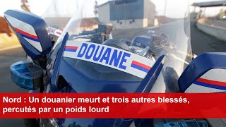 Nord  Un douanier meurt et trois autres blessés percutés par un poids lourd [upl. by Meisel]