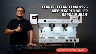 MESIN KOPI 3 BOILER TAPI DIBAWAH 40 JUTA FERRATTI FERRO FCM 3225 [upl. by Rao]