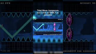 Tidal Wave Jumpscare but I click as EARLY as possible geometrydash [upl. by Ytineres209]