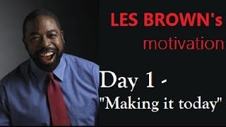 2021 Day 1  LES BROWN  Making it today [upl. by Ayotac296]