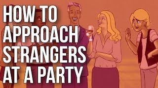 How to Approach Strangers at a Party [upl. by Yentirb]