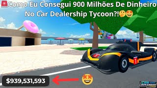 Como Eu Consegui 900 Milhões De Dinheiro No Car Dealership Tycoon🤔🤩 Car Dealership Tycoon [upl. by Lemhaj655]