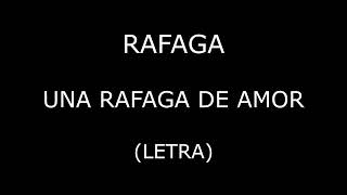 Rafaga  Una rafaga de amor LetraLyrics [upl. by Selene371]