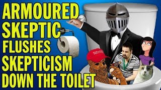 Armoured Skeptic Flushes Skepticism Down The Toilet [upl. by Tiemroth]