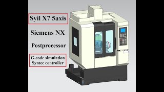 Syil X7 5 axis Siemens NX CAM Postprocessor [upl. by Williams]