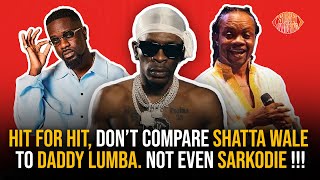 Hit song for hit song  Shatta Wale is no where near Daddy Lumba or Sarkodie [upl. by Neellok323]