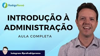 Introdução à Administração  Aula completa  Prof Rodrigo Rennó [upl. by Rimma]