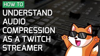 How to use and understand audio compression as a Twitch streamer [upl. by Oinegue691]