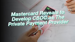 Mastercard Reveals to Develop CBDC as The Private Payment Provider [upl. by Esineg813]