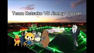 Team Retsuko VS Jimmy Crystal [upl. by Tuttle]