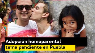 Adopción homoparental tema pendiente en Puebla [upl. by Jobie277]