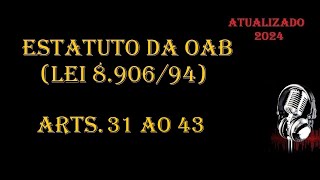 Estatuto da OAB Lei 890694  arts 31 ao 43 ATUALIZADO 2024 [upl. by Suoicul]