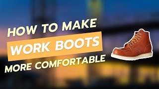 How to Make Work Boots More Comfortable [upl. by Nassah382]