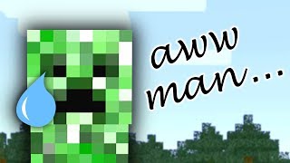 Creeper Aww Man but it will make you cry [upl. by Ferrick947]