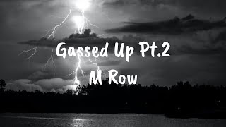 M Row  Gassed Up Pt2 Lyrics [upl. by Nesyaj]