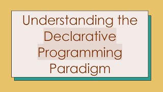 Understanding the Declarative Programming Paradigm [upl. by Yssenhguahs]