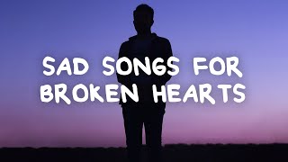 Sad songs for broken hearts with lyrics [upl. by Carlyle]