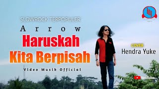 SLOWROCK 90AN  HARUSKAH KITA BERPISAH  ARROW  COVER  HENDRA YUKE  OFFICIAL MUSIC VIDEO [upl. by Ayot55]