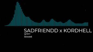 SADFRIENDD x KORDHELL  WTF Slowed [upl. by Liz]