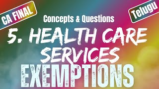 Health Care Services  Exemptions Under GST5  Uttej  ICAI Questions CA FINAL IDT [upl. by Ycul]