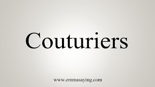 How To Say Couturiers [upl. by Encratia74]