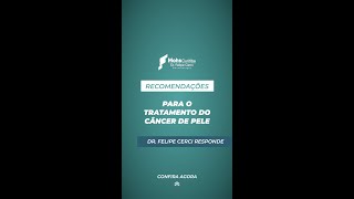 RECOMENDAÃ‡Ã•ES PARA O TRATAMENTO DO CÃ‚NCER DE PELE  DR FELIPE CERCI [upl. by Zelten]