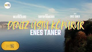 Enes Taner  Deniz Üstü Köpürür Official Video [upl. by Sato]